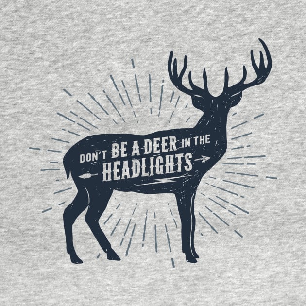 Don't Be A Deer In The Headlights. Funny, Motivational Quote by SlothAstronaut